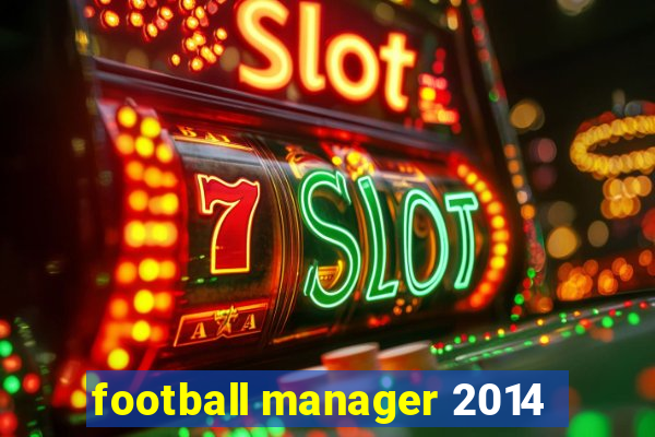 football manager 2014